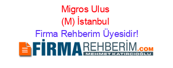 Migros+Ulus+(M)+İstanbul Firma+Rehberim+Üyesidir!