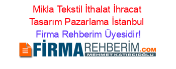Mikla+Tekstil+İthalat+İhracat+Tasarım+Pazarlama+İstanbul Firma+Rehberim+Üyesidir!