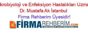 Mikrobiyoloji+ve+Enfeksiyon+Hastalıkları+Uzman+Dr.+Mustafa+Ak+İstanbul Firma+Rehberim+Üyesidir!