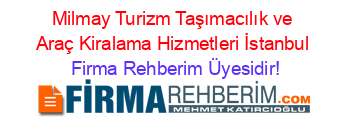 Milmay+Turizm+Taşımacılık+ve+Araç+Kiralama+Hizmetleri+İstanbul Firma+Rehberim+Üyesidir!