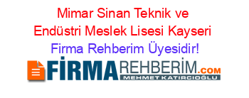 Mimar+Sinan+Teknik+ve+Endüstri+Meslek+Lisesi+Kayseri Firma+Rehberim+Üyesidir!