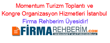 Momentum+Turizm+Toplantı+ve+Kongre+Organizasyon+Hizmetleri+İstanbul Firma+Rehberim+Üyesidir!