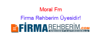 Moral+Fm Firma+Rehberim+Üyesidir!