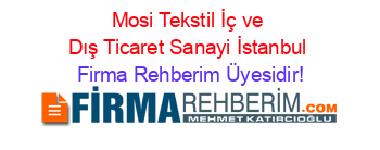Mosi+Tekstil+İç+ve+Dış+Ticaret+Sanayi+İstanbul Firma+Rehberim+Üyesidir!