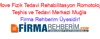Move+Fizik+Tedavi+Rehabilitasyon+Romotoloji+Teşhis+ve+Tedavi+Merkezi+Muğla Firma+Rehberim+Üyesidir!
