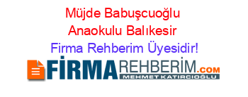 Müjde+Babuşcuoğlu+Anaokulu+Balıkesir Firma+Rehberim+Üyesidir!