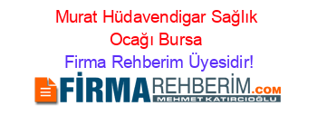 Murat+Hüdavendigar+Sağlık+Ocağı+Bursa Firma+Rehberim+Üyesidir!