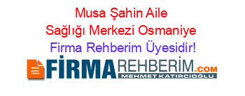 Musa+Şahin+Aile+Sağlığı+Merkezi+Osmaniye Firma+Rehberim+Üyesidir!
