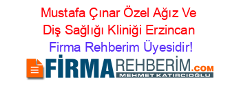 Mustafa+Çınar+Özel+Ağız+Ve+Diş+Sağlığı+Kliniği+Erzincan Firma+Rehberim+Üyesidir!