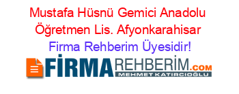 Mustafa+Hüsnü+Gemici+Anadolu+Öğretmen+Lis.+Afyonkarahisar Firma+Rehberim+Üyesidir!