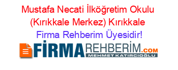Mustafa+Necati+İlköğretim+Okulu+(Kırıkkale+Merkez)+Kırıkkale Firma+Rehberim+Üyesidir!