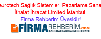 Neurotech+Sağlık+Sistemleri+Pazarlama+Sanayi+İthalat+İhracat+Limited+İstanbul Firma+Rehberim+Üyesidir!