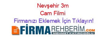Nevşehir+3m+Cam+Filmi Firmanızı+Eklemek+İçin+Tıklayın!