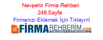 Nevşehir+Firma+Rehberi+249.Sayfa+ Firmanızı+Eklemek+İçin+Tıklayın!