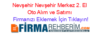 Nevşehir+Nevşehir+Merkez+2.+El+Oto+Alım+ve+Satımı Firmanızı+Eklemek+İçin+Tıklayın!