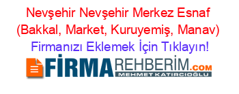 Nevşehir+Nevşehir+Merkez+Esnaf+(Bakkal,+Market,+Kuruyemiş,+Manav) Firmanızı+Eklemek+İçin+Tıklayın!