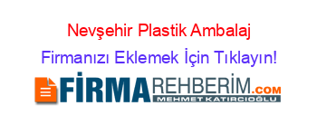 Nevşehir+Plastik+Ambalaj Firmanızı+Eklemek+İçin+Tıklayın!