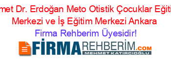 Nimet+Dr.+Erdoğan+Meto+Otistik+Çocuklar+Eğitim+Merkezi+ve+İş+Eğitim+Merkezi+Ankara Firma+Rehberim+Üyesidir!