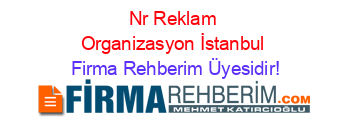 Nr+Reklam+Organizasyon+İstanbul Firma+Rehberim+Üyesidir!
