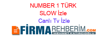 NUMBER+1+TÜRK+SLOW+İzle Canlı+Tv+İzle