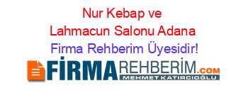 Nur+Kebap+ve+Lahmacun+Salonu+Adana Firma+Rehberim+Üyesidir!