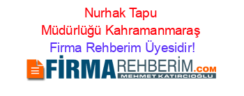 Nurhak+Tapu+Müdürlüğü+Kahramanmaraş Firma+Rehberim+Üyesidir!