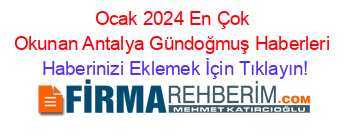 Ocak+2024+En+Çok+Okunan+Antalya+Gündoğmuş+Haberleri Haberinizi+Eklemek+İçin+Tıklayın!