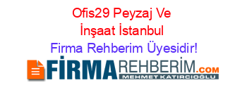 Ofis29+Peyzaj+Ve+İnşaat+İstanbul Firma+Rehberim+Üyesidir!