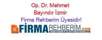 Op.+Dr.+Mehmet+Bayındır+İzmir Firma+Rehberim+Üyesidir!