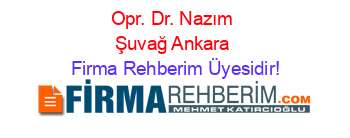 Opr.+Dr.+Nazım+Şuvağ+Ankara Firma+Rehberim+Üyesidir!