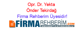 Opr.+Dr.+Yekta+Önder+Tekirdağ Firma+Rehberim+Üyesidir!