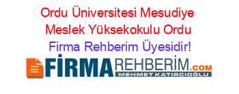 Ordu+Üniversitesi+Mesudiye+Meslek+Yüksekokulu+Ordu Firma+Rehberim+Üyesidir!