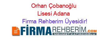 Orhan+Çobanoğlu+Lisesi+Adana Firma+Rehberim+Üyesidir!