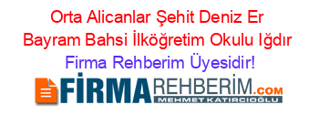 Orta+Alicanlar+Şehit+Deniz+Er+Bayram+Bahsi+İlköğretim+Okulu+Iğdır Firma+Rehberim+Üyesidir!