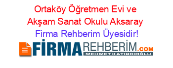 Ortaköy+Öğretmen+Evi+ve+Akşam+Sanat+Okulu+Aksaray Firma+Rehberim+Üyesidir!