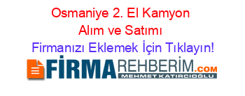 Osmaniye+2.+El+Kamyon+Alım+ve+Satımı Firmanızı+Eklemek+İçin+Tıklayın!