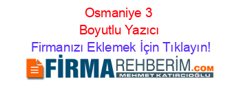 Osmaniye+3+Boyutlu+Yazıcı Firmanızı+Eklemek+İçin+Tıklayın!