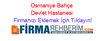Osmaniye+Bahçe+Devlet+Hastanesi Firmanızı+Eklemek+İçin+Tıklayın!