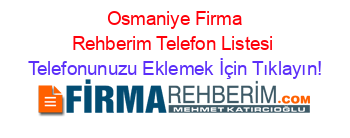 +Osmaniye+Firma+Rehberim+Telefon+Listesi Telefonunuzu+Eklemek+İçin+Tıklayın!