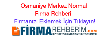 Osmaniye+Merkez+Normal+Firma+Rehberi+ Firmanızı+Eklemek+İçin+Tıklayın!