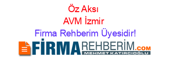 Öz+Aksı+AVM+İzmir Firma+Rehberim+Üyesidir!