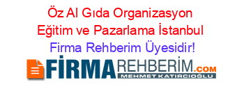 Öz+Al+Gıda+Organizasyon+Eğitim+ve+Pazarlama+İstanbul Firma+Rehberim+Üyesidir!
