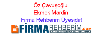 Öz+Çavuşoğlu+Ekmek+Mardin Firma+Rehberim+Üyesidir!