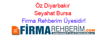 Öz+Diyarbakır+Seyahat+Bursa Firma+Rehberim+Üyesidir!