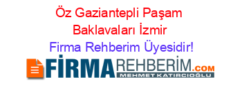 Öz+Gaziantepli+Paşam+Baklavaları+İzmir Firma+Rehberim+Üyesidir!