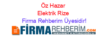 Öz+Hazar+Elektrik+Rize Firma+Rehberim+Üyesidir!