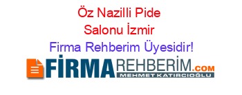 Öz+Nazilli+Pide+Salonu+İzmir Firma+Rehberim+Üyesidir!
