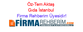 Öz-Tem+Aktaş+Gıda+İstanbul Firma+Rehberim+Üyesidir!