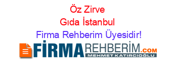 Öz+Zirve+Gıda+İstanbul Firma+Rehberim+Üyesidir!