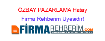ÖZBAY+PAZARLAMA+Hatay Firma+Rehberim+Üyesidir!